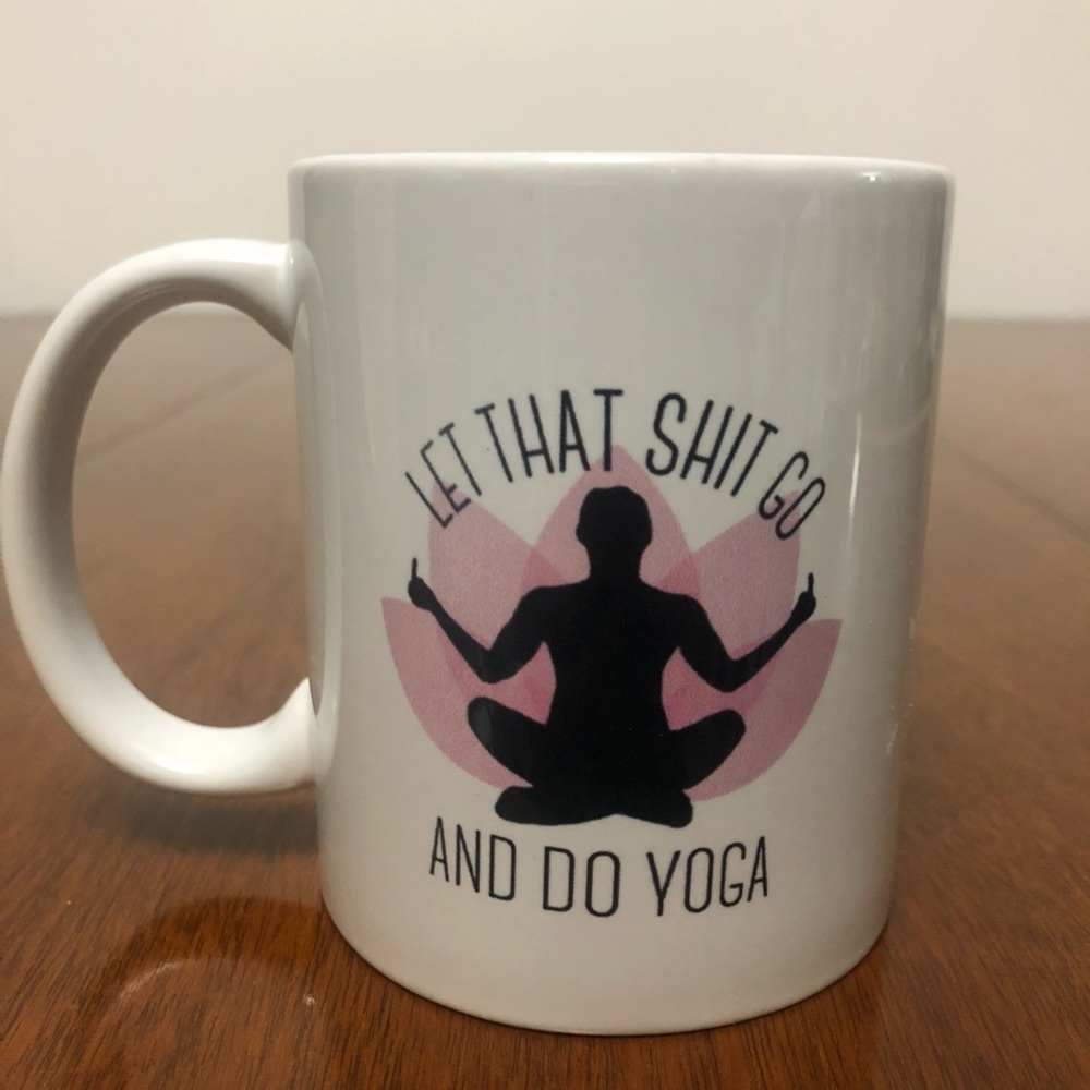 Let that shit go and do yoga coffee tea mug cup
